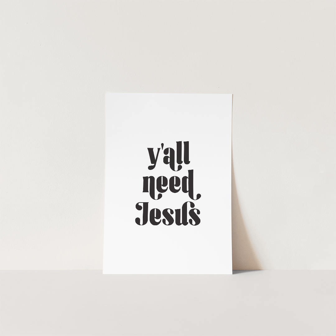 Y'all Need Jesus Print